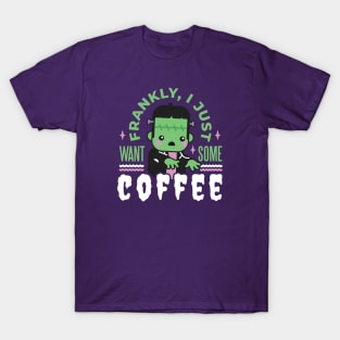 Cute Frankenstein Monster // Frankly, I Just Want Some Coffee T-Shirt